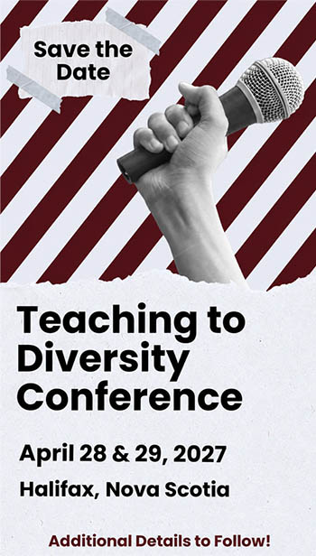 Teaching to Diversity Conference. Save the date April 28 and April 29, 2027. in Halifax, Nova Scotia. Additional details to follow.